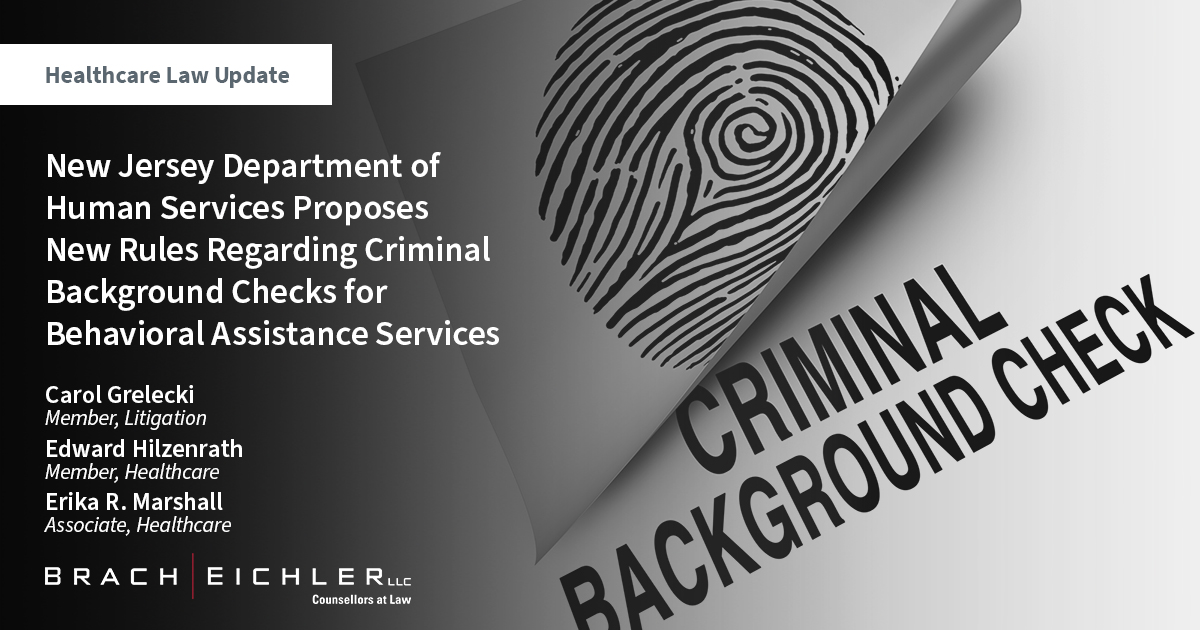 New Jersey Department of Human Services Proposes New Rules Regarding Criminal Background Checks for Behavioral Assistance Services - Healthcare Law Update - June 2023 - Brach Eichler