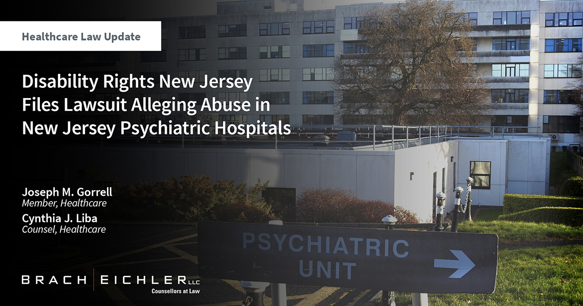 Disability Rights New Jersey Files Lawsuit Alleging Abuse in New Jersey Psychiatric Hospitals - Healthcare Law Update - April 2024 - Brach Eichler