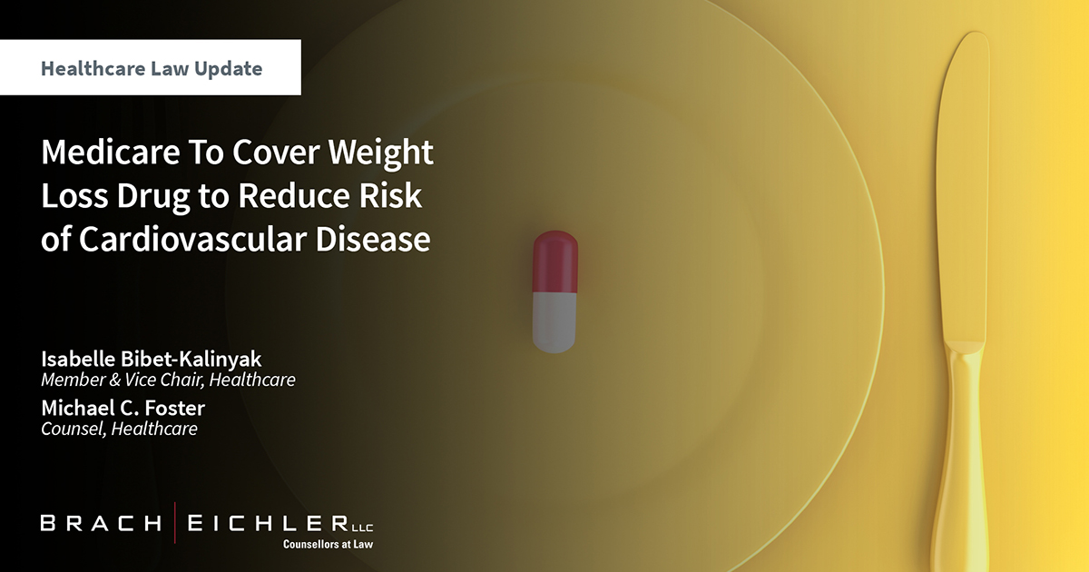 Medicare To Cover Weight Loss Drug to Reduce Risk of Cardiovascular Disease - Healthcare Law Update - April 2024 - Brach Eichler