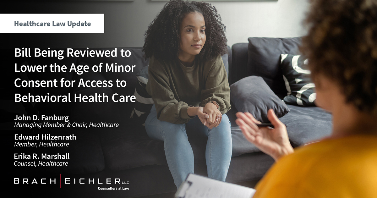 Bill Being Reviewed to Lower the Age of Minor Consent for Access to Behavioral Health Care - Healthcare Law Update - March 2024 - Brach Eichler