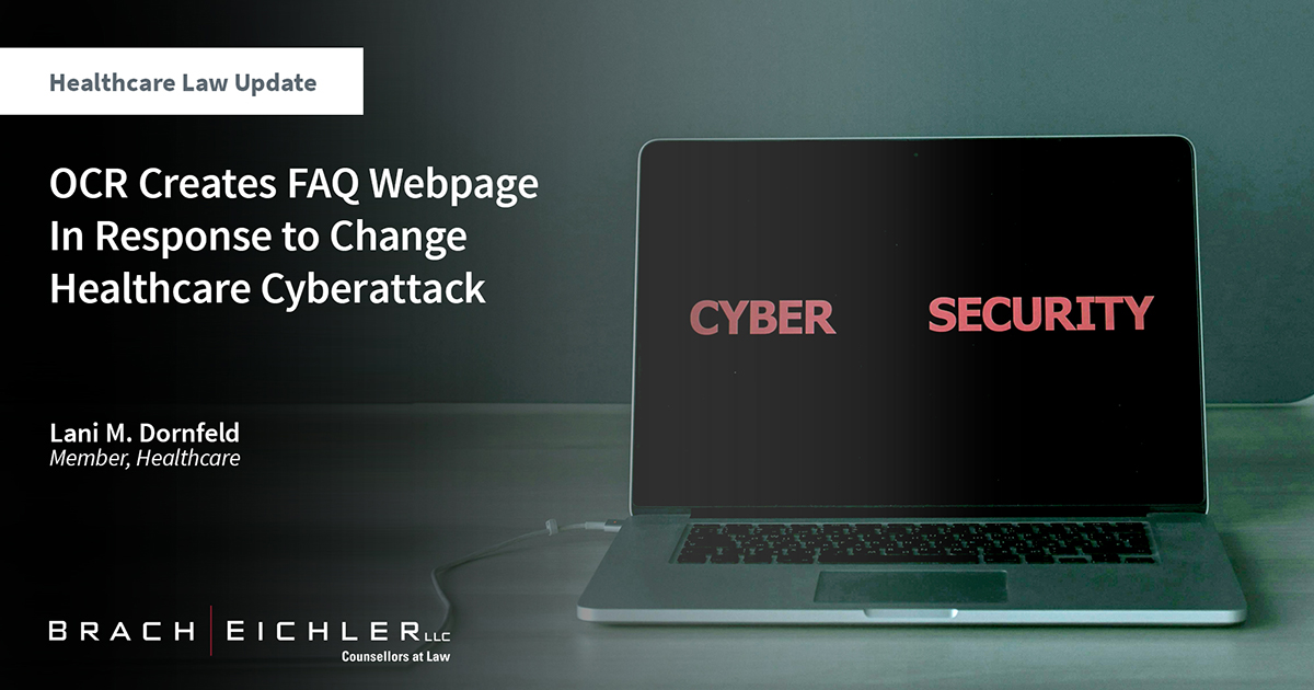 OCR Creates FAQ Webpage In Response to Change Healthcare Cyberattack – Final Rule - Healthcare Law Update - April 2024 - Brach Eichler