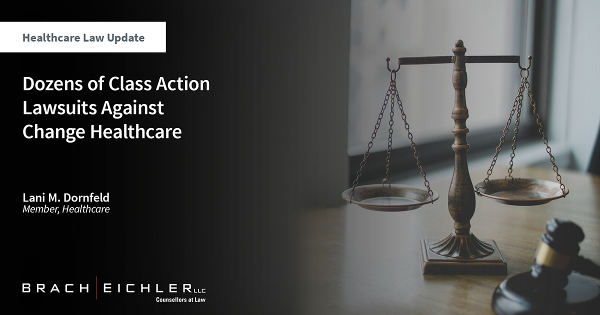 Dozens of Class Action Lawsuits Against Change Healthcare - Healthcare Law Update - April 2024 - Brach Eichler