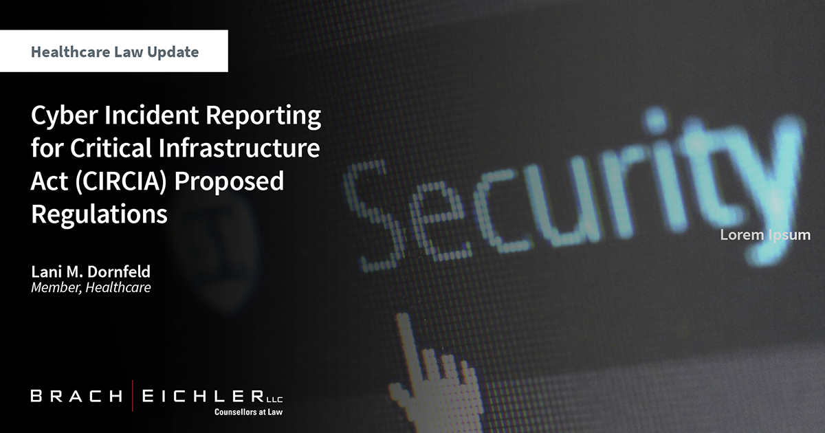 Cyber Incident Reporting for Critical Infrastructure Act (CIRCIA) Proposed Regulations - Healthcare Law Update - April 2024 - Brach Eichler