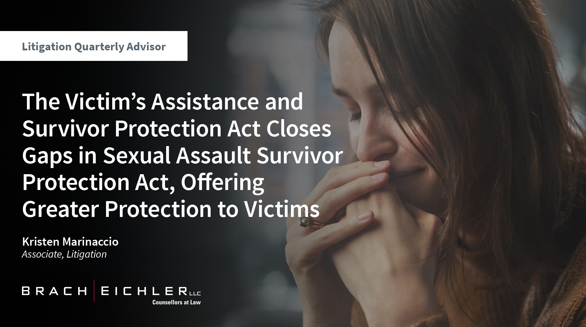 THE VICTIM’S ASSISTANCE AND SURVIVOR PROTECTION ACT CLOSES GAPS IN SEXUAL ASSAULT SURVIVOR PROTECTION ACT, OFFERING GREATER PROTECTION TO VICTIMS - Litigation Quarterly Advisor: Family Law Edition - Summer 2024 - Brach Eichler