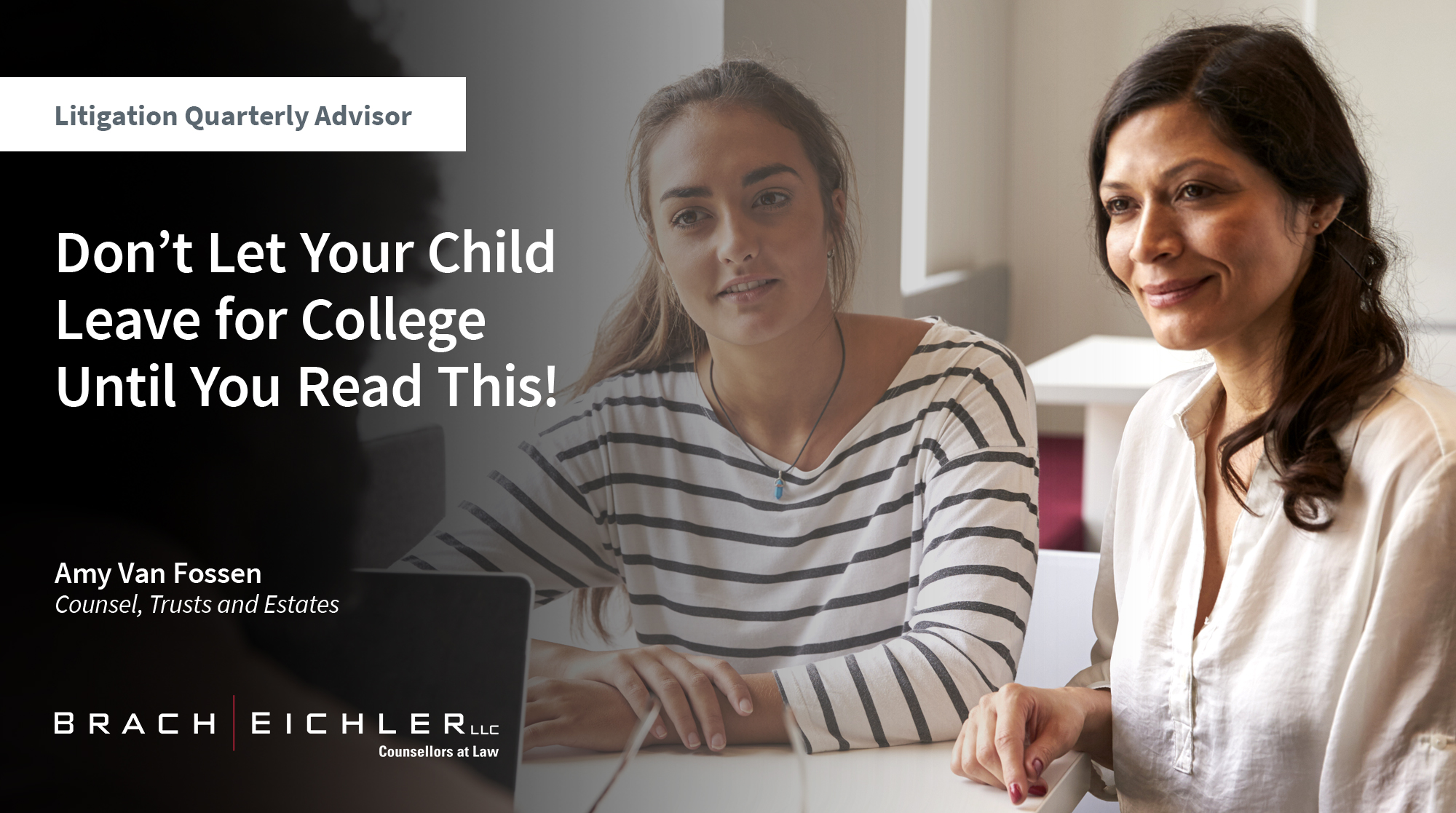 DON’T LET YOUR CHILD LEAVE FOR COLLEGE UNTIL YOU READ THIS! - Litigation Quarterly Advisor: Family Law Edition - Summer 2024 - Brach Eichler